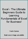 Paperback Excel : The Ultimate Beginners Guide to Learning Fundamentals of Excel for Business! Book