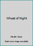 Hardcover Wheat of Night Book