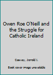 Hardcover Owen Roe O'Neill and the Struggle for Catholic Ireland Book