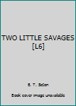 Hardcover TWO LITTLE SAVAGES [L6] Book