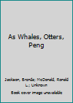 Paperback As Whales, Otters, Peng Book