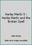 Paperback Harley Merlin 5 : Harley Merlin and the Broken Spell Book