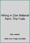 Paperback Hiking in Zion National Park: The Trails Book