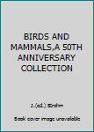 Hardcover BIRDS AND MAMMALS,A 50TH ANNIVERSARY COLLECTION Book