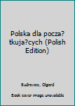 Polska dla pocza?tkuja?cych (Polish Edition)