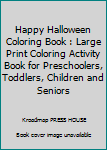 Paperback Happy Halloween Coloring Book : Large Print Coloring Activity Book for Preschoolers, Toddlers, Children and Seniors Book