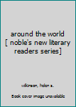 Hardcover around the world [ noble's new literary readers series] Book