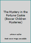 Library Binding The Mystery in the Fortune Cookie (Boxcar Children Mysteries) Book