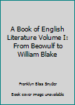 Hardcover A Book of English Literature Volume I: From Beowulf to William Blake Book