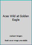 Hardcover Aces Wild at Golden Eagle Book