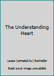 Unknown Binding The Understanding Heart Book