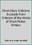Short Story Criticism: Excerpts from Criticism of the Works of Short Fiction Writers