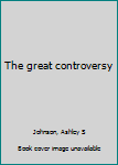 Unknown Binding The great controversy Book