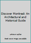 Mass Market Paperback Discover Montreal: An Architectural and Historical Guide [French] Book