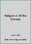 Hardcover Religion in All the Schools Book