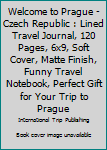 Paperback Welcome to Prague - Czech Republic : Lined Travel Journal, 120 Pages, 6x9, Soft Cover, Matte Finish, Funny Travel Notebook, Perfect Gift for Your Trip to Prague Book