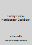 Family Circle, Hamburger Cookbook