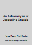 Hardcover An Astroanalysis of Jacqueline Onassis Book