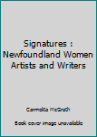 Paperback Signatures : Newfoundland Women Artists and Writers Book