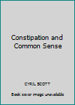 Paperback Constipation and Common Sense Book