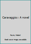 Hardcover Caravaggio;: A novel Book