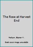Hardcover The Rose at Harvest End Book