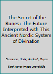 Hardcover The Secret of the Runes: The Future Interpreted with This Ancient Nordic System of Divination Book