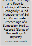 Series of Proceedings and Reports: Hydrological Basis of Ecologically Sound Management of Soil and Groundwater - Proceedings of a Symposium Held ... Reports) (Series of Proceedings & Reports)