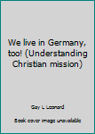 Paperback We live in Germany, too! (Understanding Christian mission) Book