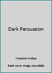 Dark Persuasion - Book #161 of the Harlequin Mystique