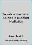 Mass Market Paperback Secrets of the Lotus: Studies in Buddhist Meditation Book