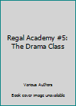 Regal Academy #5: The Drama Class - Book #5 of the Regal Academy