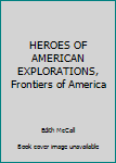 Hardcover HEROES OF AMERICAN EXPLORATIONS, Frontiers of America Book