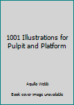 Hardcover 1001 Illustrations for Pulpit and Platform Book