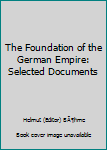 Paperback The Foundation of the German Empire: Selected Documents Book