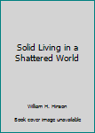 Unknown Binding Solid Living in a Shattered World Book