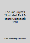 Hardcover The Car Buyer's Illustrated Fact & Figure Guidebook, 1981 Book