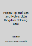 Paperback Peppa Pig and Ben and Holly's Little Kingdom Coloring Book