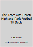 Hardcover The Team with Heart: Highland Park Football '84 Scots Book