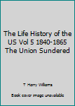 Hardcover The Life History of the US Vol 5 1840-1865 The Union Sundered Book