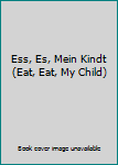 Unknown Binding Ess, Es, Mein Kindt (Eat, Eat, My Child) Book