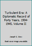 Hardcover Turbulent Era: A Diplomatic Record of Forty Years, 1904-1945, Volume II Book