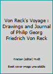 Von Reck's Voyage : Drawings and Journal of Philip Georg Friedrich Von Reck