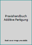 Hardcover Praxishandbuch Additive Fertigung [German] Book