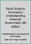Unknown Binding Study Guide to Accompany Understanding American Government, 6th edition Book