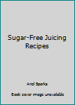 Paperback Sugar-Free Juicing Recipes Book