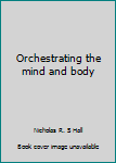 Unknown Binding Orchestrating the mind and body Book