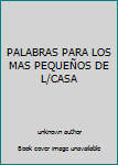 Unknown Binding PALABRAS PARA LOS MAS PEQUEÑOS DE L/CASA Book