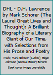 DHL - D.H. Lawrence by Mark Schorer (The Laurel Great Lives and Thought): A Brilliant Biography of a Literary Giant of Our Time, with Selections from His Prose and Poetry
