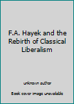 Unknown Binding F.A. Hayek and the Rebirth of Classical Liberalism Book